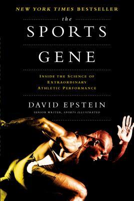 The Sports Gene: Inside the Science of Extraordinary Athletic Performance - David Epstein